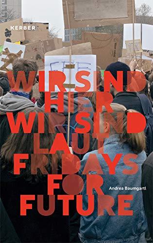 Andrea Baumgartl: Wir sind hier, wir sind laut. Fridays for Future