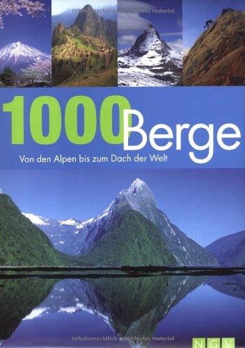 1000 Berge. Von den Alpen bis zum Dach der Welt