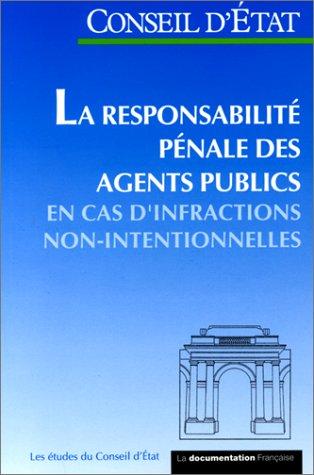 La responsabilité pénale des agents publics en cas d'infractions non intentionnelles : étude adoptée par l'Assemblée générale du Conseil d'Etat le 9 mai 1996