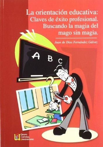 La orientación educativa : claves de éxito profesional. Buscando la magia del mago sin magia