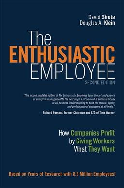 The Enthusiastic Employee: How Companies Profit by Giving Workers What They Want