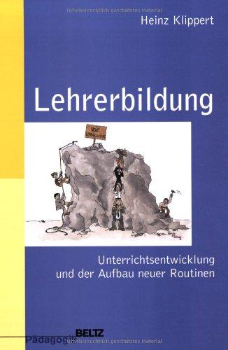 Lehrerbildung: Unterrichtsentwicklung und der Aufbau neuer Routinen. Praxisband für Schule, Studium und Seminar (Beltz Pädagogik)