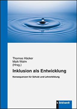 Inklusion als Entwicklung: Konsequenzen für Schule und Lehrerbildung