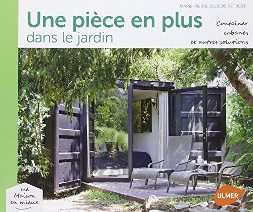 Une pièce en plus dans le jardin : container, cabanes et autres solutions