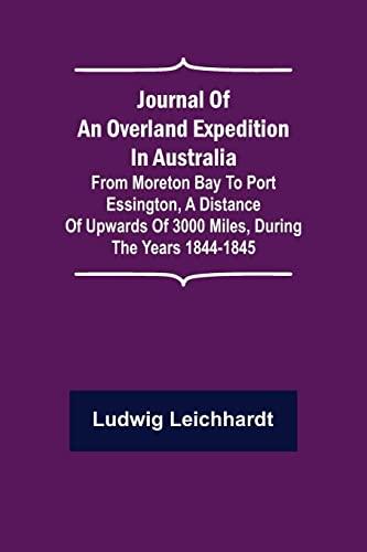 Journal of an Overland Expedition in Australia ; From Moreton Bay to Port Essington, a distance of upwards of 3000 miles, during the years 1844-1845