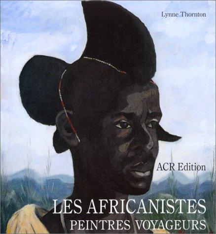 Les africanistes : peintres voyageurs : 1860-1960