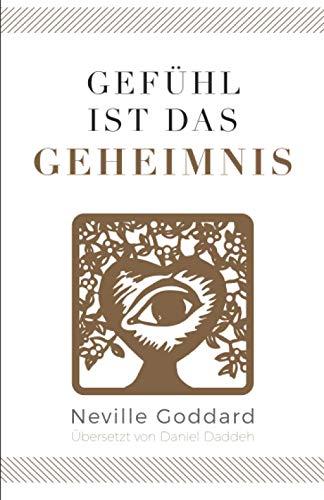 Gefühl ist das Geheimnis: Neville Goddard (Sechstes Buch)