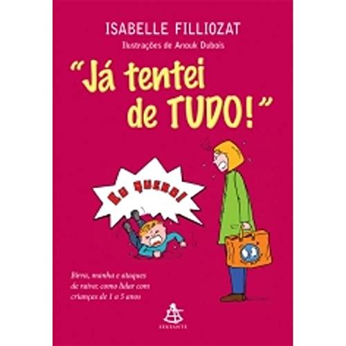 "Já Tentei De Tudo". Birra, Manha e Ataques de Raiva. Como Lidar com Crianças de 1 a 5 Anos (Em Portuguese do Brasil)