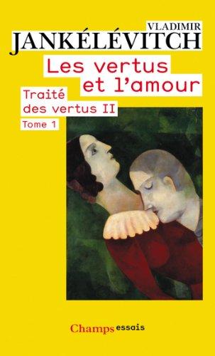 Traité des vertus. Vol. 2. Les vertus et l'amour. Vol. 1