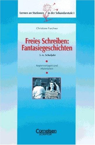 Lernen an Stationen in der Sekundarstufe I - Bisherige Ausgabe: Freies Schreiben: Fantasiegeschichten: 5./6. Schuljahr. Kopiervorlagen und Materialien