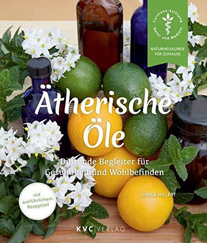 Ätherische Öle: Duftende Begleiter für Gesundheit und Wohlbefinden (Naturheilkunde für Zuhause)