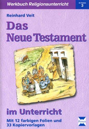 Das Neue Testament im Unterricht: Mit 12 Farbfolien und 33 Kopiervorlagen (1. bis 4. Klasse)