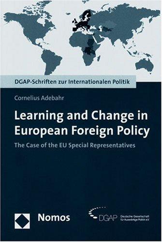 Learning and Change in European Foreign Policy: The Case of the EU Special Representatives (Dgap-Miscellanies About International Politics / Dgap-Schrif)