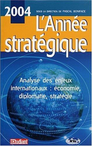 L'année stratégique 2004 : analyse des enjeux internationaux : économie, diplomatie, stratégie