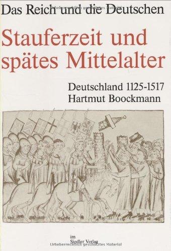 Das Reich und die Deutschen, Band 7: Stauferzeit und spätes Mittelalter - Deutschland 1125 - 1517