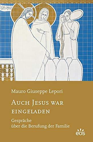 Auch Jesus war eingeladen: Gespräche über die Berufung der Familie