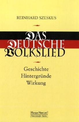 Das Deutsche Volkslied: Geschichte - Hintergründe - Wirkung