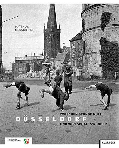 Düsseldorf zwischen Stunde Null und Wirtschaftswunder