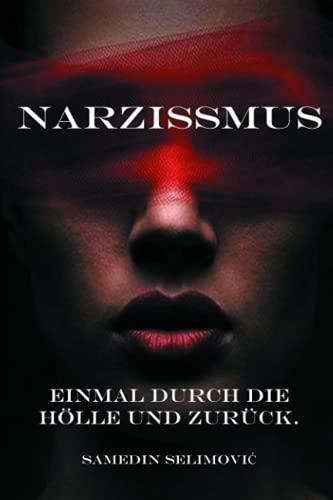 Einmal durch die Hölle und zurück.: Narzissmus