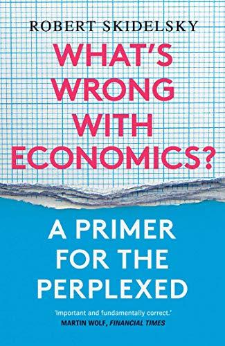 What's Wrong with Economics?: A Primer for the Perplexed