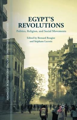 Egypt's Revolutions: Politics, Religion, and Social Movements (The Sciences Po Series in International Relations and Political Economy)