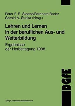 Lehren und Lernen in der beruflichen Aus- und Weiterbildung: Ergebnisse der Herbsttagung 1998