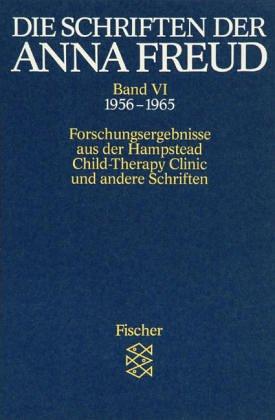 Die Schriften der Anna Freud. Ausgabe in 10 Bänden: Die Schriften der Anna Freud Band VI:: Forschungsergebnisse aus der » Hampstead Child-Therapy Clinic « und andere Schriften (1956-1965): BD VI