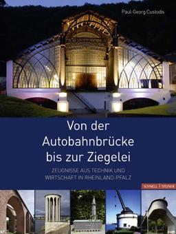 Von der Autobahnbrücke bis zur Ziegelei: Zeugnisse aus Technik und Wirtschaft in Rheinland-Pfalz