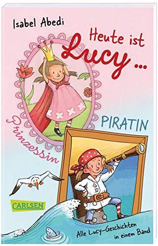 Heute ist Lucy Prinzessin / Heute ist Lucy Piratin (Sammelband Bd. 1 & 2): Ein warmherziges Vorlesebuch für Kinder ab 4 - mit Fantasie, Witz und ganz viel Herz!