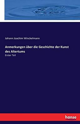 Anmerkungen über die Geschichte der Kunst des Altertums: Erster Teil