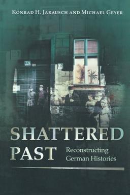 Shattered Past: Reconstructing German Histories