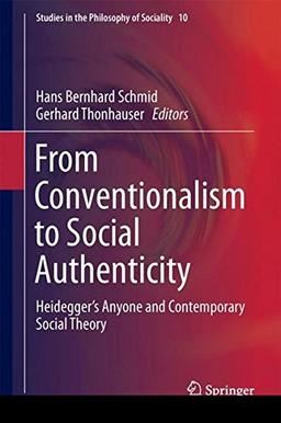 From Conventionalism to Social Authenticity: Heidegger's Anyone and Contemporary Social Theory (Studies in the Philosophy of Sociality)