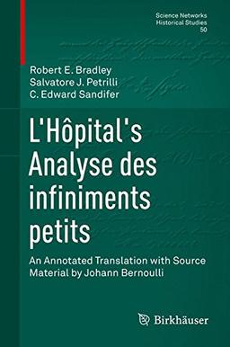 L'Hôpital's Analyse des infiniments petits: An Annotated Translation with Source Material by Johann Bernoulli (Science Networks. Historical Studies)