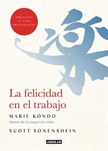 La felicidad en el trabajo: Organizando tu vida professional / Organizing Your Professional Life (Inspiración y creatividad)