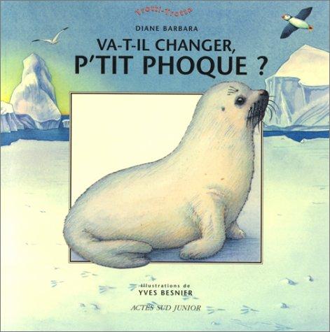 Quand vas-tu changer P'tit Phoque ?