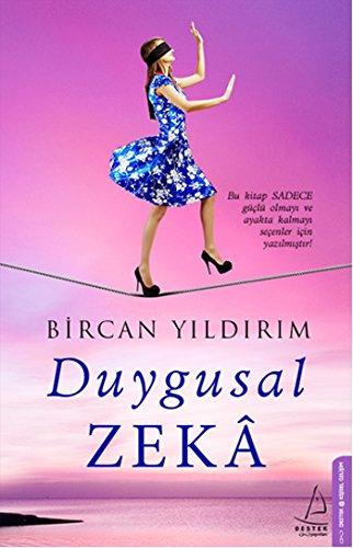 Duygusal Zeka: Bu kitap SADECE güclü olmayi ve ayakta kalmayi secenler icin yazilmistir...