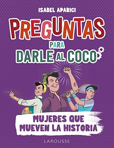 Preguntas para darle al coco. Mujeres que mueven la historia (LAROUSSE - Libros Ilustrados/ Prácticos - Ocio y naturaleza - Ocio)