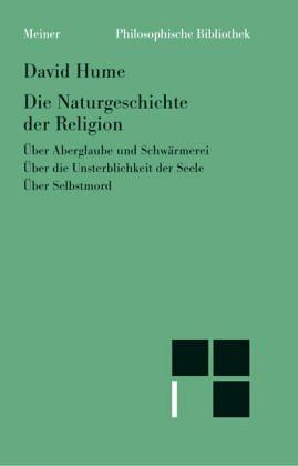 Die Naturgeschichte der Religion. Über Aberglaube und Schwärmerei. Über die Unsterblichkeit der Seele. Über Selbstmord