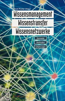 Wissensmanagement, Wissenstransfer, Wissensnetzwerke: Konzepte, Methoden, Erfahrungen