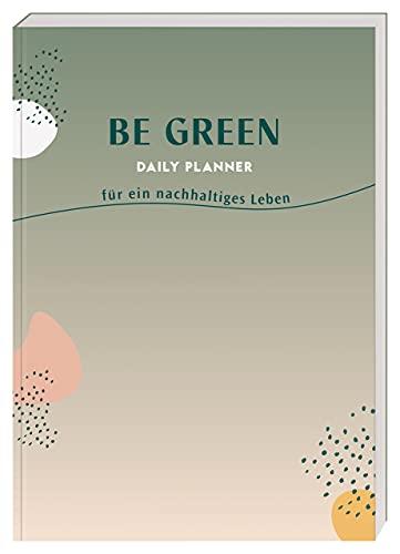 Be Green Daily Planner: für ein nachhaltiges Leben