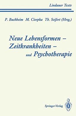 Neue Lebensformen - Zeitkrankheiten - und Psychotherapie (Lindauer Texte)