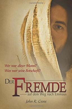 Der Fremde auf dem Weg nach Emmaus: Wer war dieser Mann? Was war seine Botschaft?