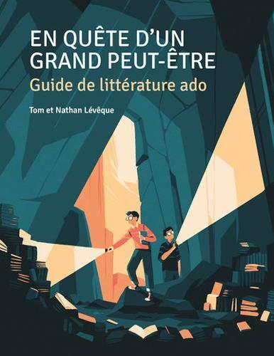 En quête d'un grand peut-être : guide de littérature ado