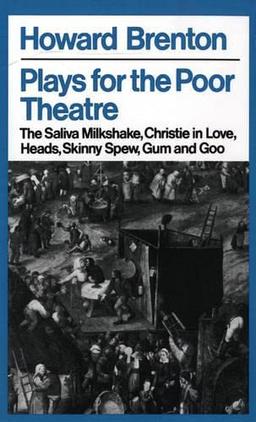 Plays For The Poor Theatre: The Saliva Milkshake; Christie in Love; Heads; Skinny Spew; Gum and Goo (Methuen's Modern Theatre Profiles)