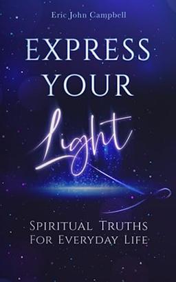 Express Your Light: Spiritual Truths For Everyday Life