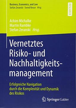 Vernetztes Risiko- und Nachhaltigkeitsmanagement: Erfolgreiche Navigation durch die Komplexität und Dynamik des Risikos (Business, Economics, and Law)