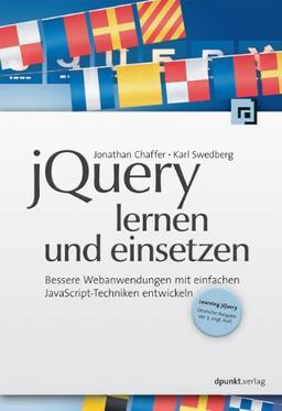 jQuery lernen und einsetzen: Bessere Webanwendungen mit einfachen JavaScript-Techniken entwickeln