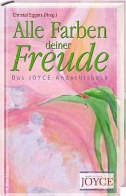 Alle Farben deiner Freude. Das Joyce-Andachtsbuch