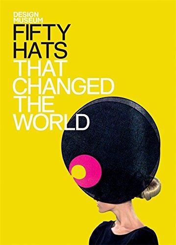 Fifty Hats that Changed the World: Design Museum Fifty