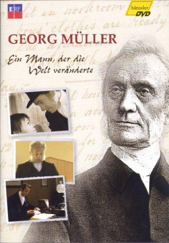 Georg Müller - Ein Mann, der die Welt veränderte